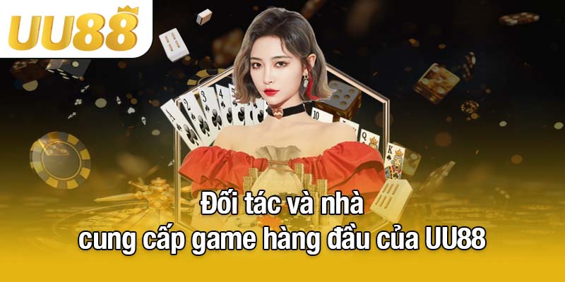 Đối tác và nhà cung cấp game hàng đầu của UU88