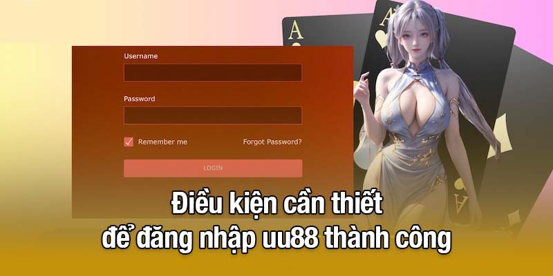 Điều kiện cần thiết để đăng nhập uu88 thành công
