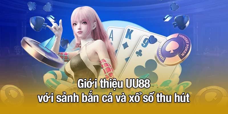 Giới thiệu UU88 với sảnh bắn cá và xổ số thu hút