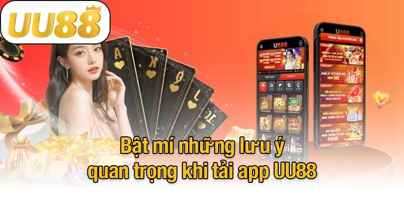 Bật mí những lưu ý quan trọng khi tải app UU88